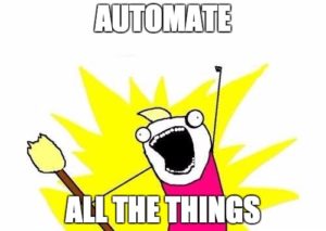 Automate ... ALL THE THINGS!